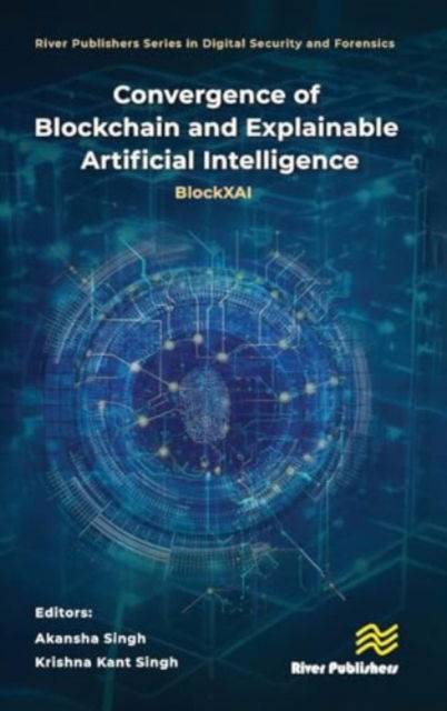 Cover for Convergence of Blockchain and Explainable Artificial Intelligence: BlockXAI - River Publishers Series in Digital Security and Forensics (Hardcover Book) (2024)