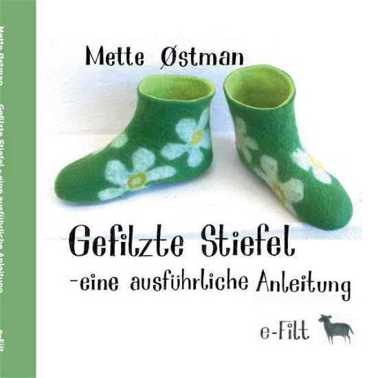 Gefilzte Stiefel - eine ausführliche Anleitung - Mette Østman; Mette Østman - Books - Books on Demand - 9788771705751 - July 27, 2016