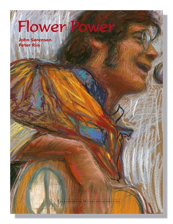 Flower Power - John Sørensen Peter Riis - Boeken - Dansk Sang & Folkeskolens Musiklærerfore - 9788776122751 - 24 mei 2022