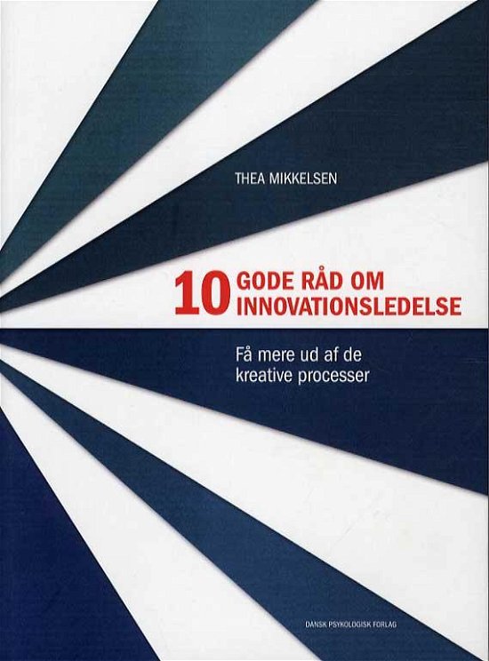 Thea Mikkelsen · 10 gode råd om innovationsledelse (Sewn Spine Book) [1st edition] (2014)