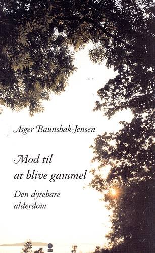 Cover for Asger Baunsbak-Jensen · Mod til at blive gammel (Taschenbuch) [1. Ausgabe] (2003)