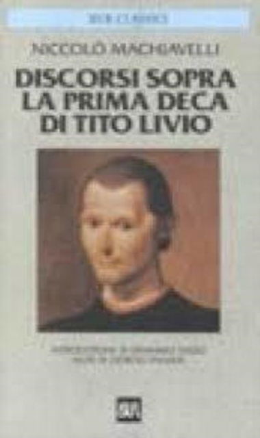 Discorsi Sopra La Prima Deca Di Tito Livio - Niccolò Machiavelli - Książki - Rizzoli - RCS Libri - 9788817124751 - 10 września 2005