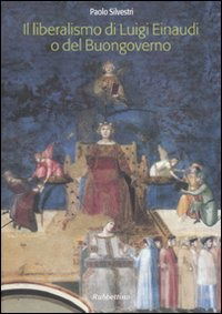 Il Liberalismo Di Luigi Einaudi O Del Buongoverno - Paolo Silvestri - Livres -  - 9788849820751 - 