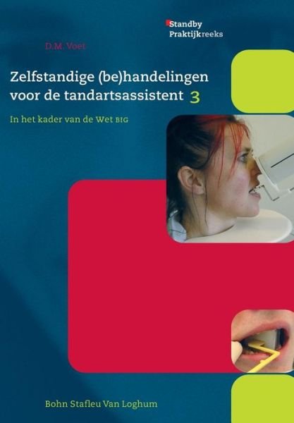 Cover for D M Voet · Zelfstandige (Be)handelingen Voor De Tandartsassistent, Deel 3: in Het Kader Van De Wet Big (Paperback Bog) (2004)