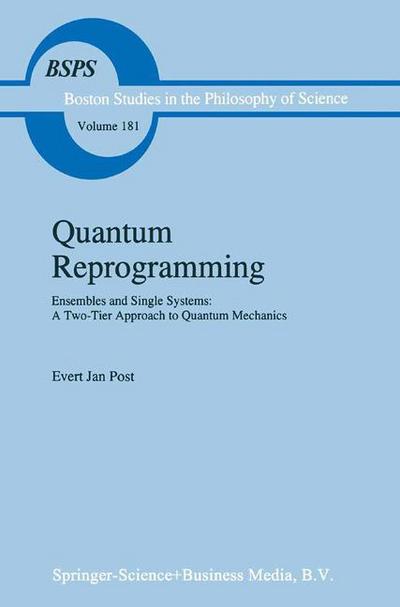 E.J. Post · Quantum Reprogramming: Ensembles and Single Systems: A Two-Tier Approach to Quantum Mechanics - Boston Studies in the Philosophy and History of Science (Paperback Book) [Softcover reprint of hardcover 1st ed. 1995 edition] (2010)