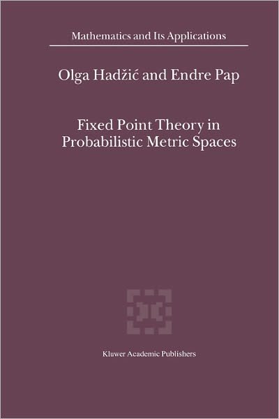 Olga Hadzic · Fixed Point Theory in Probabilistic Metric Spaces - Mathematics and Its Applications (Paperback Book) [Softcover Reprint of the Original 1st Ed. 2001 edition] (2010)