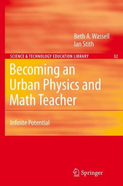 Cover for Beth A. Wassell · Becoming an Urban Physics and Math Teacher: Infinite Potential - Contemporary Trends and Issues in Science Education (Paperback Book) [Softcover reprint of hardcover 1st ed. 2007 edition] (2010)