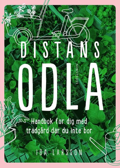 Ida Larsson · Distansodla : Handbok för dig med trädgård där du inte bor (Paperback Book) (2025)