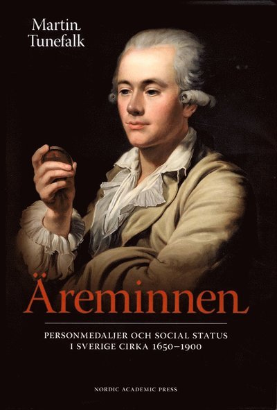 Äreminnen : personmedaljer och social status i Sverige ca 1650-1900 - Martin Tunefalk - Livres - Nordic Academic Press - 9789187675751 - 21 août 2015