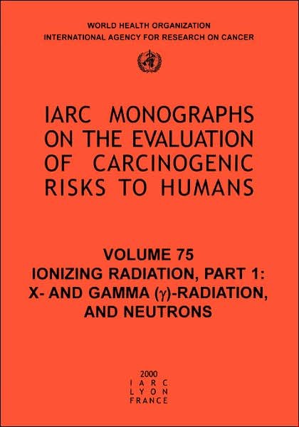 Cover for The International Agency for Research on Cancer · Ionizing Radiation: Part 1: X- and Gamma (Y)-radiation, and Neutrons (Iarc Monographs on the Evaluation of the Carcinogenic Risks to Humans) (Pt. 1) (Paperback Book) (2000)