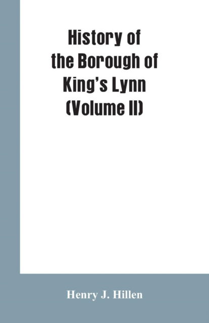Cover for Henry J Hillen · History of the Borough of King's Lynn (Volume II) (Paperback Book) (2019)