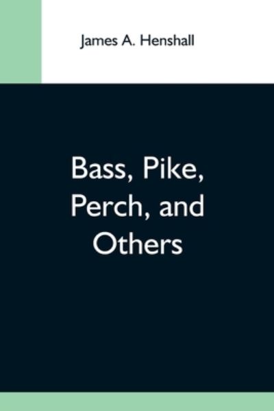 Cover for James a Henshall · Bass, Pike, Perch, And Others (Paperback Book) (2021)