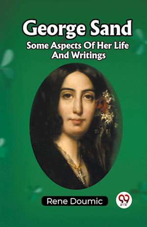Cover for Rene Doumic · George SandSome Aspects Of Her Life And Writings (Edition2023) (Paperback Book) (2023)