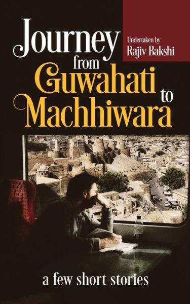 Cover for Rajiv Bakshi · Journey from Guwahati to Machhiwara (Paperback Book) (2015)