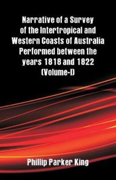 Cover for Phillip Parker King · Narrative of a Survey of the Intertropical and Western Coasts of Australia Performed between the years 1818 and 1822 (Paperback Book) (2018)