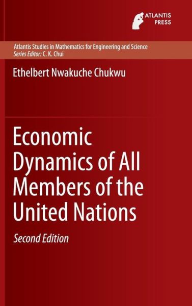 Cover for Ethelbert Nwakuche Chukwu · Economic Dynamics of All Members of the United Nations - Atlantis Studies in Mathematics for Engineering and Science (Hardcover Book) [2nd ed. 2014 edition] (2014)