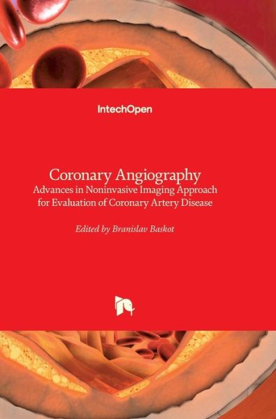 Cover for Baskot Branislav · Coronary Angiography: Advances in Noninvasive Imaging Approach for Evaluation of Coronary Artery Disease (Hardcover Book) (2011)