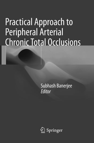 Cover for Practical Approach to Peripheral Arterial Chronic Total Occlusions (Paperback Book) [Softcover reprint of the original 1st ed. 2017 edition] (2018)