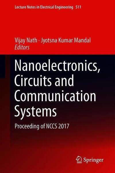 Nanoelectronics, Circuits and Communication Systems: Proceeding of NCCS 2017 - Lecture Notes in Electrical Engineering - - Kirjat - Springer Verlag, Singapore - 9789811307751 - torstai 2. elokuuta 2018