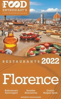 Cover for Andrew Delaplaine · 2022 Florence Restaurants - The Food Enthusiast's Long Weekend Guide (Paperback Bog) (2021)