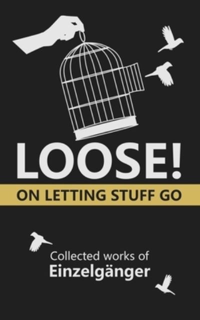 Loose: On Letting Stuff Go - Einzelganger - Bøger - Independently Published - 9798351290751 - 7. september 2022