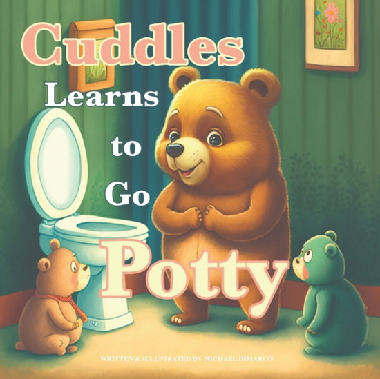 Cuddles the Bear Learns to Go Potty - Cuddles the Bear - Michael DiMarco - Books - Independently Published - 9798375993751 - February 3, 2023