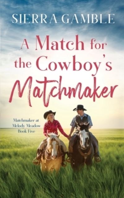 Cover for Sierra Gamble · A Match for the Cowboy's Matchmaker: Clean Contemporary Cowboy Romance - Matchmaker at Melody Meadow (Paperback Book) (2022)