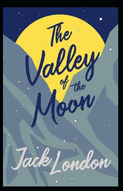 The Valley of the Moon Annotated - Jack London - Bøger - Independently Published - 9798424097751 - 27. februar 2022