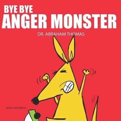 Cover for Abraham Thomas · Bye Bye Anger Monster: Anger Management in Kids - Kids Medical Books (Paperback Book) (2022)