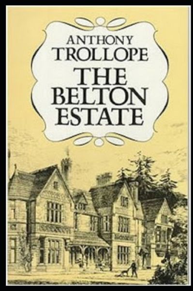 The Belton Estate - Anthony Trollope - Livros - Independently Published - 9798461304751 - 21 de agosto de 2021