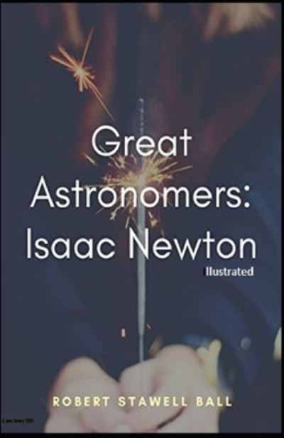 Cover for Robert Stawell Ball · Great Astronomers Isaac Newton Illustrated (Paperback Book) (2021)