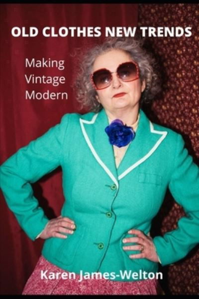Karen James-Welton · Old Clothes New Trends Making Vintage Modern (Paperback Book) (2021)
