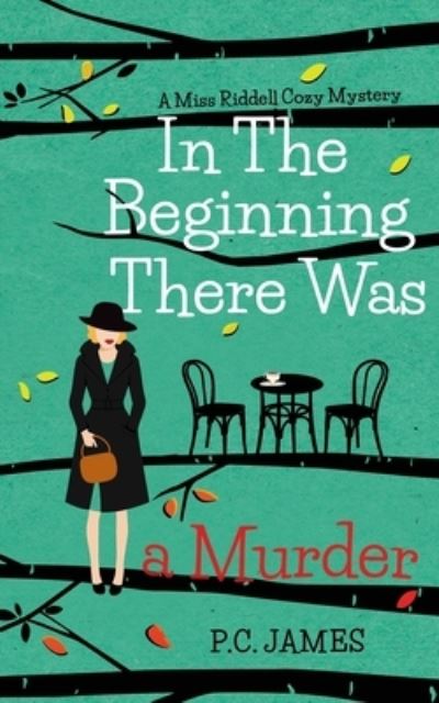 Cover for P C James · In The Beginning, There Was a Murder: An Amateur Female Sleuth Historical Cozy Mystery - Miss Riddell Cozy Mysteries (Paperback Book) (2020)