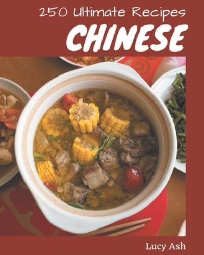 Cover for Lucy Ash · 250 Ultimate Chinese Recipes (Paperback Book) (2020)