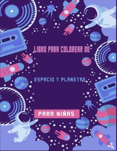 Cover for Siano Dlamonca · Libro para colorear de espacio y planetas para ninas (Paperback Book) (2020)