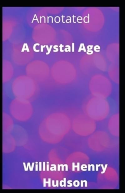 Cover for William Henry Hudson · A Crystal Age Annotated (Paperback Book) (2021)