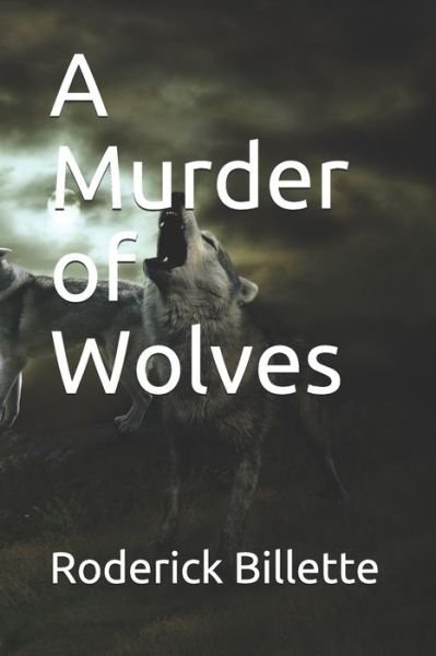Roderick E Billette · A Murder of Wolves (Paperback Book) (2020)