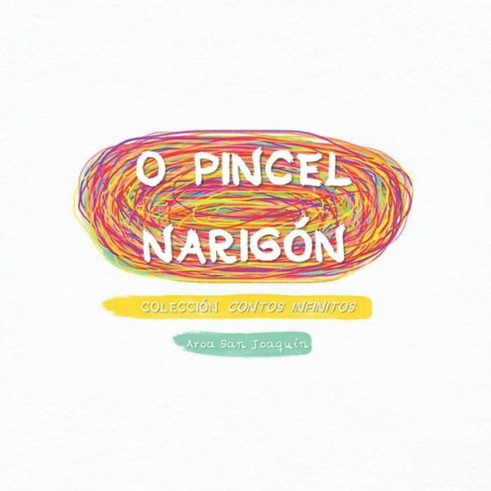 Cover for Aroa San Joaquin · O Pincel Narigon: Coleccion Contos Infinitos - Coleccion Contos Infinitos (Pocketbok) (2020)