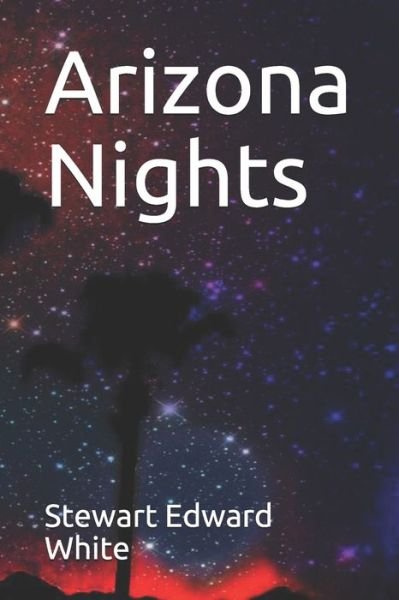 Arizona Nights - Stewart Edward White - Böcker - Independently Published - 9798675570751 - 29 augusti 2020