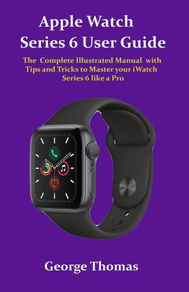 Apple Watch Series 6 User Guide - George Thomas - Książki - Independently Published - 9798691563751 - 28 września 2020