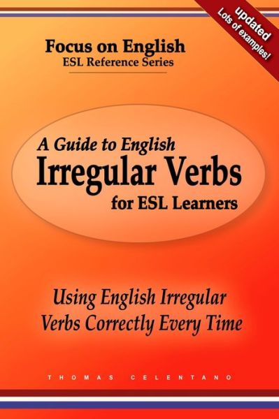 A Guide to English Irregular Verbs for ESL Learners: Using English Irregular Verbs Correctly Every Time - Thomas Celentano - Books - Independently Published - 9798696175751 - October 10, 2020
