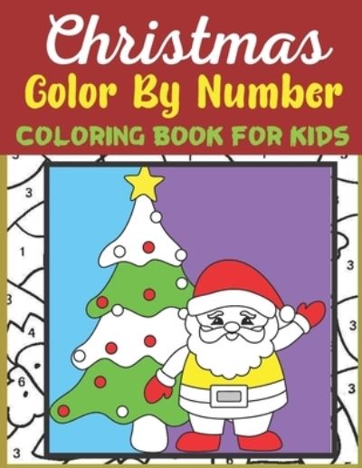 Christmas Color By Number Coloring Book For Kids - Mary Garcia - Books - Independently Published - 9798696290751 - October 11, 2020