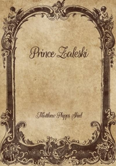 Prince Zaleski - Matthew Phipps Shiel - Książki - Independently Published - 9798705020751 - 8 lutego 2021