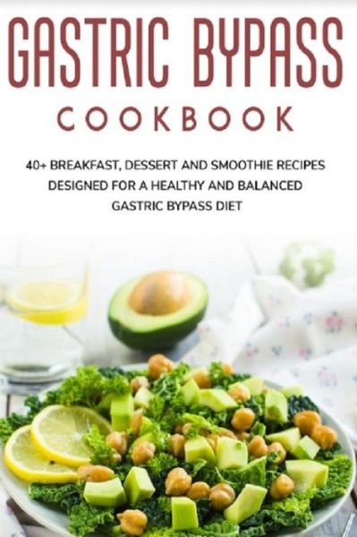 Gastric Bypass Cookbook: 40+ Breakfast, Dessert and Smoothie Recipes designed for a healthy and balanced Gastric Bypass diet - Njoku Caleb - Bøger - Independently Published - 9798705723751 - 6. februar 2021