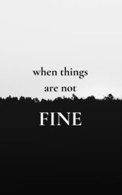 When Things Are Not Fine - Ma C a - Bücher - Independently Published - 9798712004751 - 21. Februar 2021