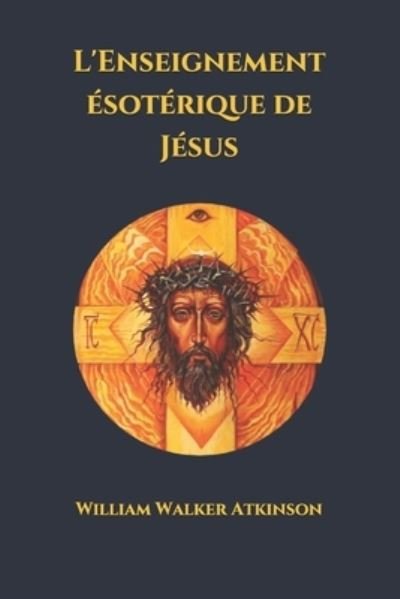 Cover for William Walker Atkinson · L'Enseignement esoterique de Jesus (Paperback Book) (2021)