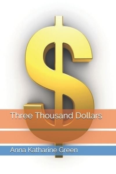 Cover for Anna Katharine Green · Three Thousand Dollars (Paperback Book) (2021)