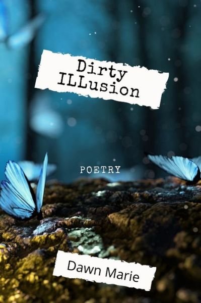 Dirty Illusion - Dawn Marie - Libros - Independently Published - 9798774299751 - 26 de noviembre de 2021