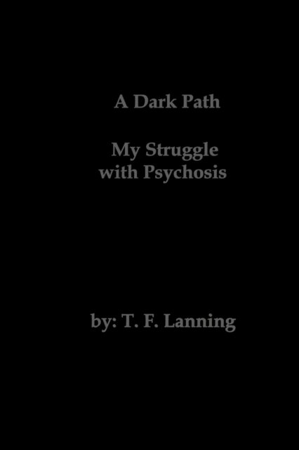 Cover for T F Lanning · A Dark Path - My Struggle with Psychosis (Paperback Book) (2021)