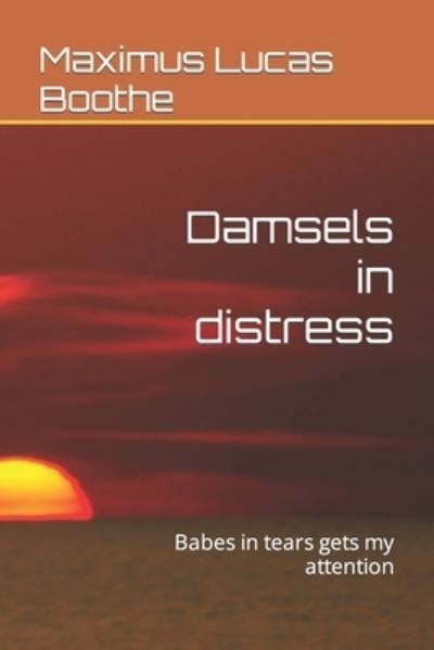 Cover for Maximus Lucas Boothe · Damsels in distress: Babes in tears gets my attention (Taschenbuch) (2021)